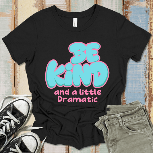 Be Kind And Dramatic T-Shirt